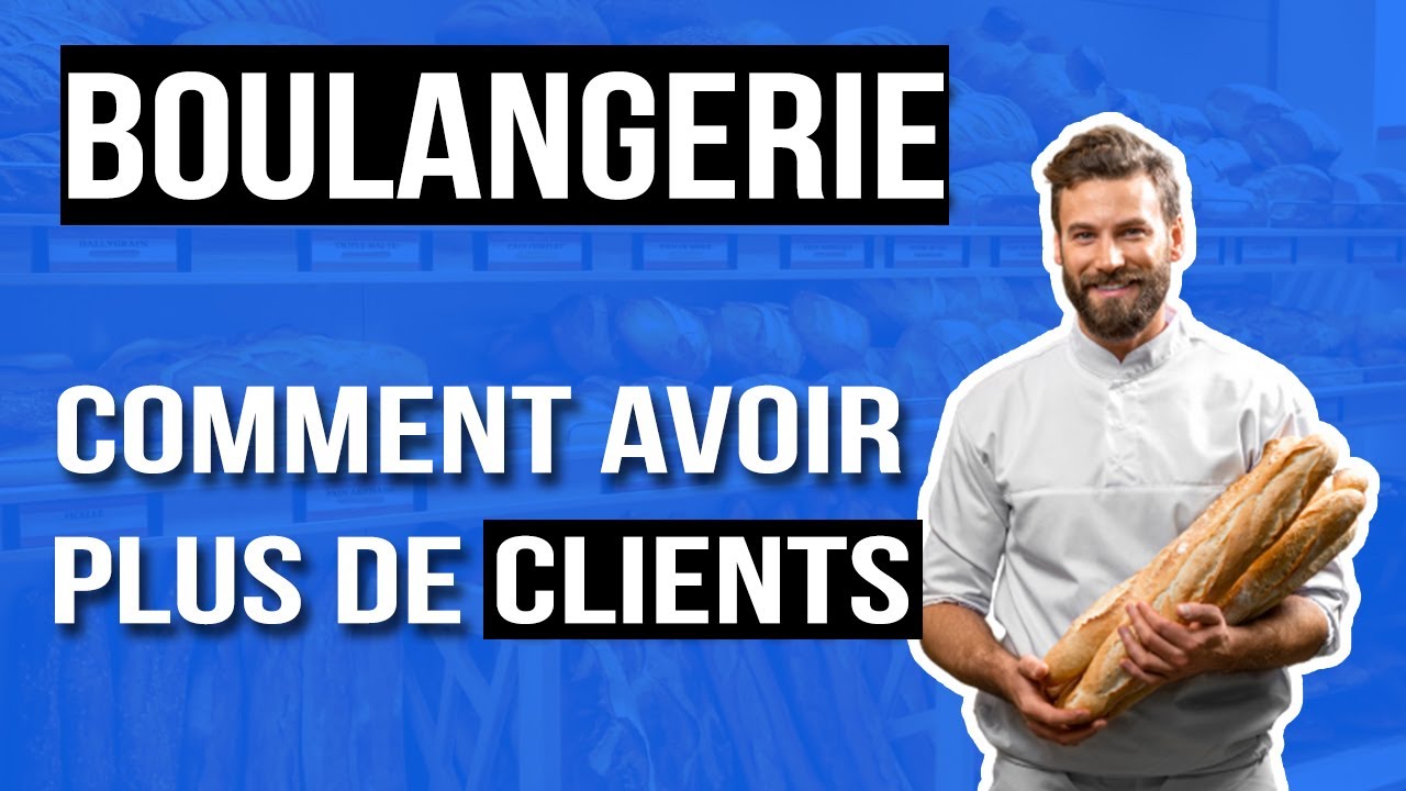Comment avoir plus de clients dans sa boulangerie