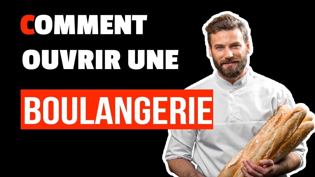 Comment ouvrir une BOULANGERIE